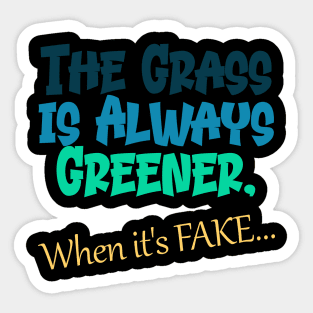 Fake Grass is Greener Sticker